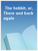 The hobbit, or, There and back again