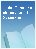 John Glenn  : astronaut and U.S. senator
