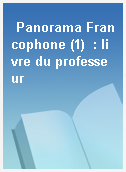 Panorama Francophone (1)  : livre du professeur