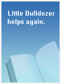 Little Bulldozer helps again.