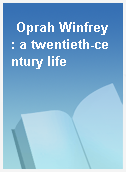 Oprah Winfrey : a twentieth-century life