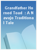 Grandfather Horned Toad  : A Navajo Traditional Tale
