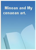 Minoan and Mycenaean art.