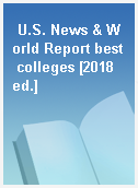 U.S. News & World Report best colleges [2018 ed.]