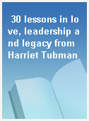 30 lessons in love, leadership and legacy from Harriet Tubman