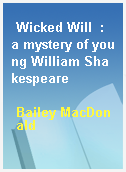Wicked Will  : a mystery of young William Shakespeare