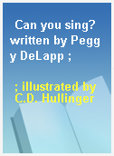Can you sing? written by Peggy DeLapp ;