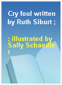 Cry foul written by Ruth Siburt ;
