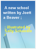 A new school written by Joetta Beaver ;