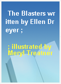 The Blasters written by Ellen Dreyer ;