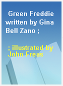 Green Freddie written by Gina Bell Zano ;