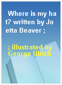 Where is my hat? written by Joetta Beaver ;
