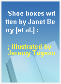 Shoe boxes written by Janet Berry [et al.] ;