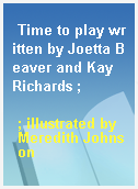 Time to play written by Joetta Beaver and Kay Richards ;