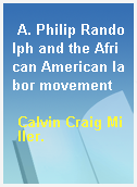 A. Philip Randolph and the African American labor movement