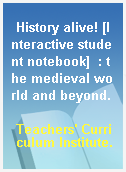 History alive! [Interactive student notebook]  : the medieval world and beyond.