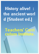 History alive!  : the ancient world [Student ed.]