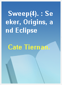 Sweep(4). : Seeker, Origins, and Eclipse