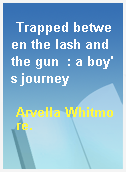 Trapped between the lash and the gun  : a boy