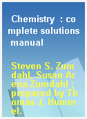 Chemistry  : complete solutions manual