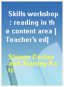 Skills workshop  : reading in the content area [Teacher