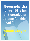 Geography challenge 190  : fun and creative problems for kids[Level 2]