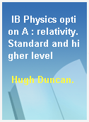 IB Physics option A : relativity. Standard and higher level