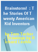 Brainstorm!  : The Stories Of Twenty American Kid Inventors