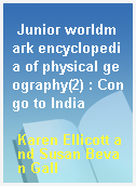 Junior worldmark encyclopedia of physical geography(2) : Congo to India