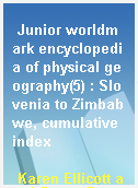 Junior worldmark encyclopedia of physical geography(5) : Slovenia to Zimbabwe, cumulative index