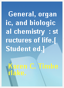 General, organic, and biological chemistry  : structures of life.[Student ed.]