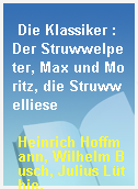 Die Klassiker : Der Struwwelpeter, Max und Moritz, die Struwwelliese