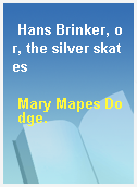 Hans Brinker, or, the silver skates