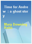Time for Andrew  : a ghost story