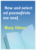 New and selected poems[Volume one]