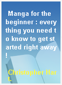 Manga for the beginner : everything you need to know to get started right away!