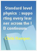 Standard level physics  : supporting every learner across the IB continuum