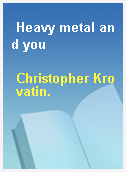 Heavy metal and you