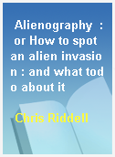 Alienography  : or How to spot an alien invasion : and what todo about it
