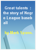 Great talents  : the story of Negro League baseball