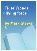 Tiger Woods : driving force