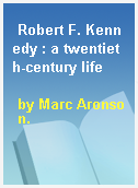 Robert F. Kennedy : a twentieth-century life