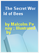 The Secret World of Bees