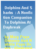 Dolphins And Sharks  : A Nonfiction Companion To Dolphins At Daybreak
