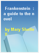 Frankenstein  : a guide to the novel