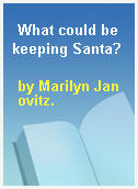 What could be keeping Santa?