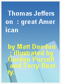 Thomas Jefferson  : great American