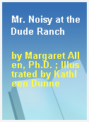 Mr. Noisy at the Dude Ranch
