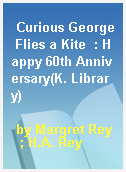 Curious George Flies a Kite  : Happy 60th Anniversary(K. Library)