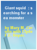 Giant squid  : searching for a sea monster